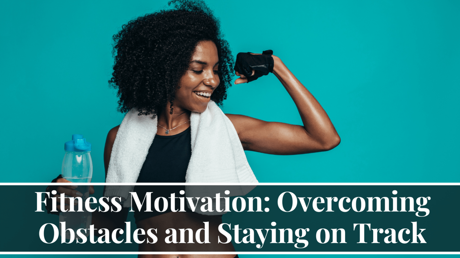 Fitness Motivation Obstacles and Staying on Track