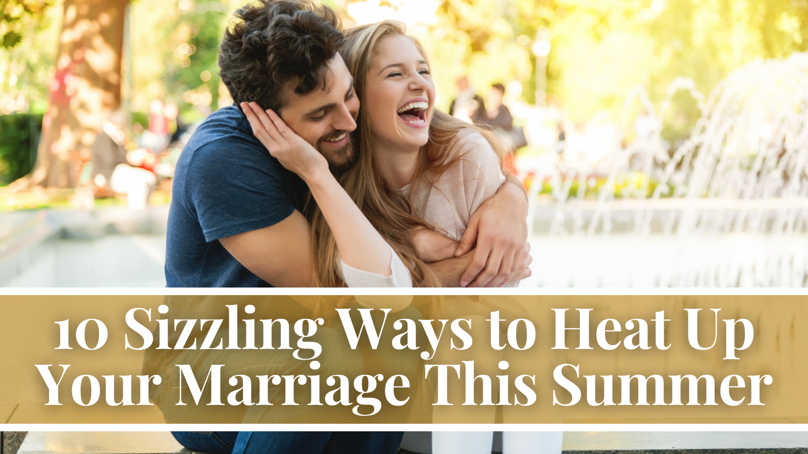 10 Sizzling Ways to Heat Up Your Marriage This Summer LavandaMichelle