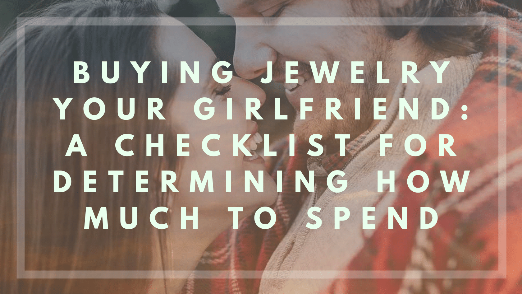 Buying Jewelry For Your Girlfriend A Checklist for Determining How