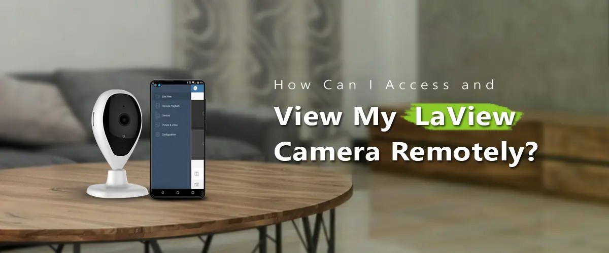 Guide to Access and View Your LaView Camera Remotely