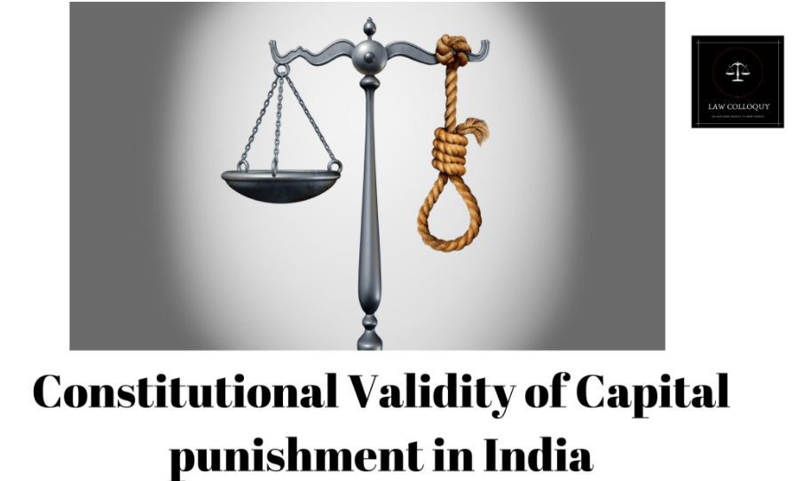 The constitutional Validity of Capital Punishment in India
