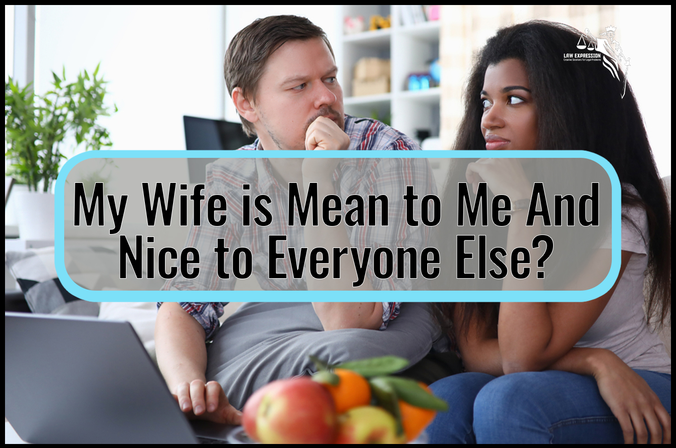 My Wife is Mean to Me And Nice to Everyone Else? Law Expression