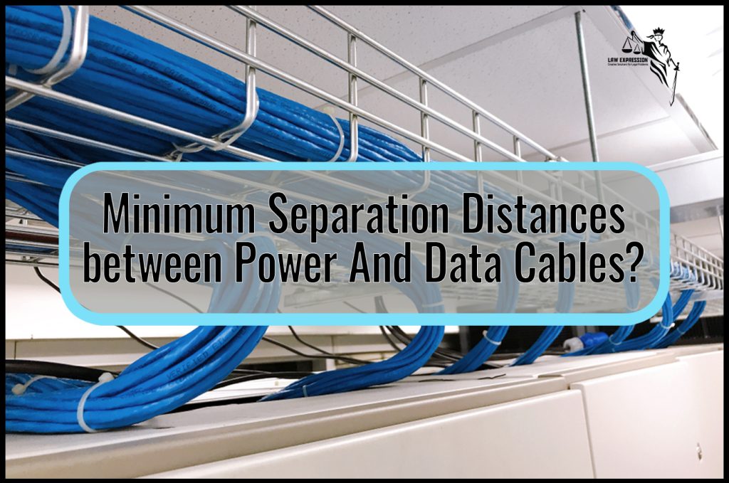 Minimum Separation Distances between Power And Data Cables? Law