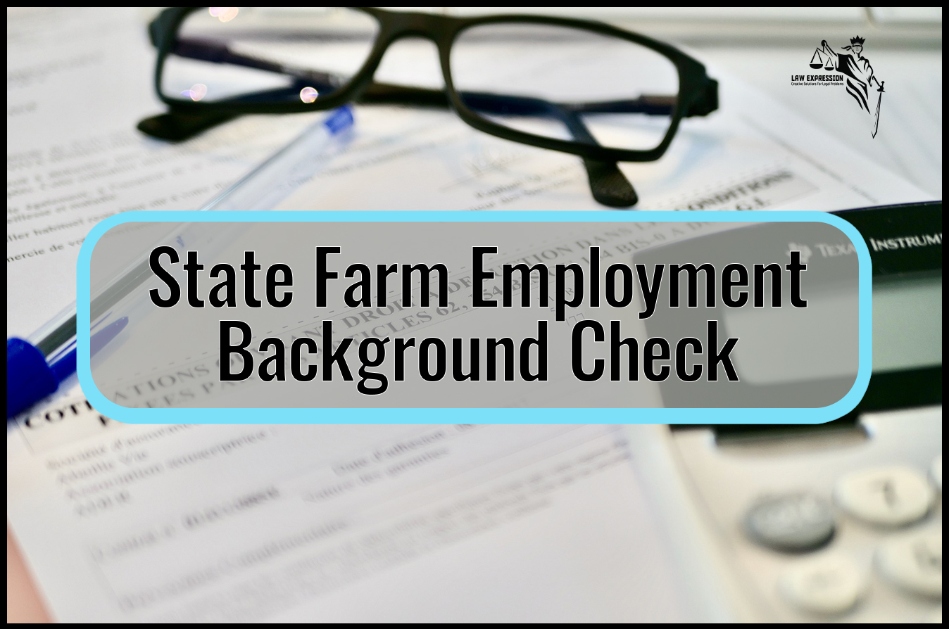 State Farm Employment Background Check Law Expression