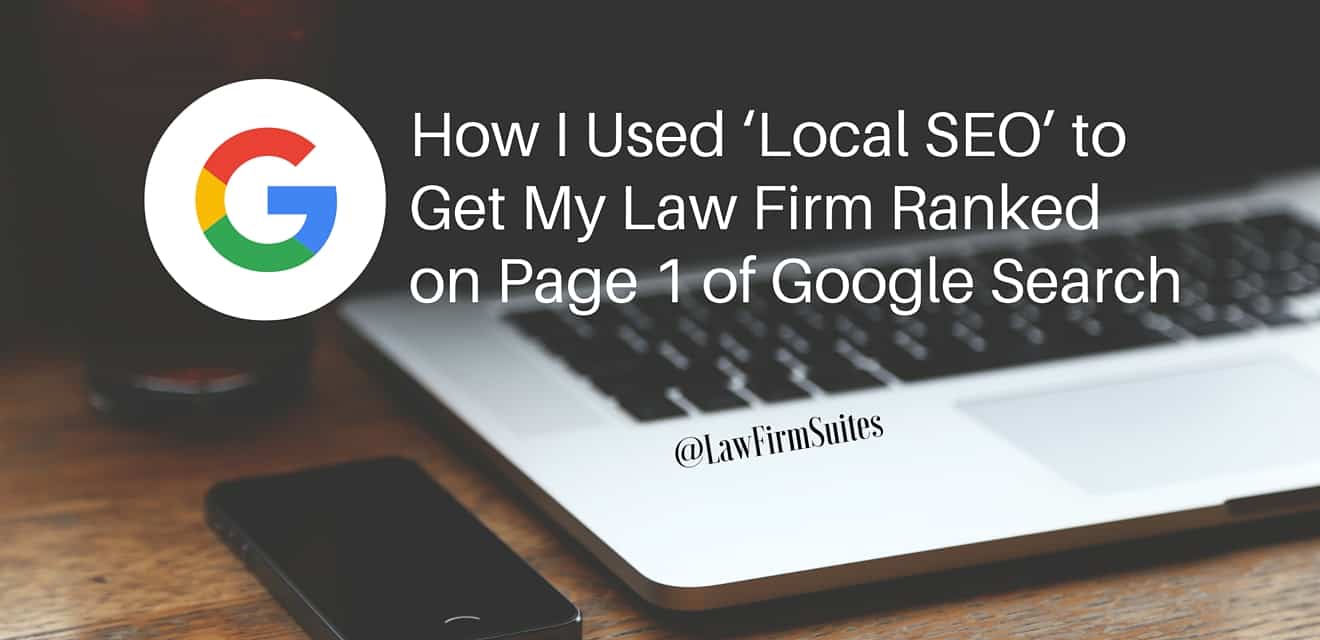 How I Used ‘Local SEO’ to Get My Law Firm Ranked on Page 1 of Google