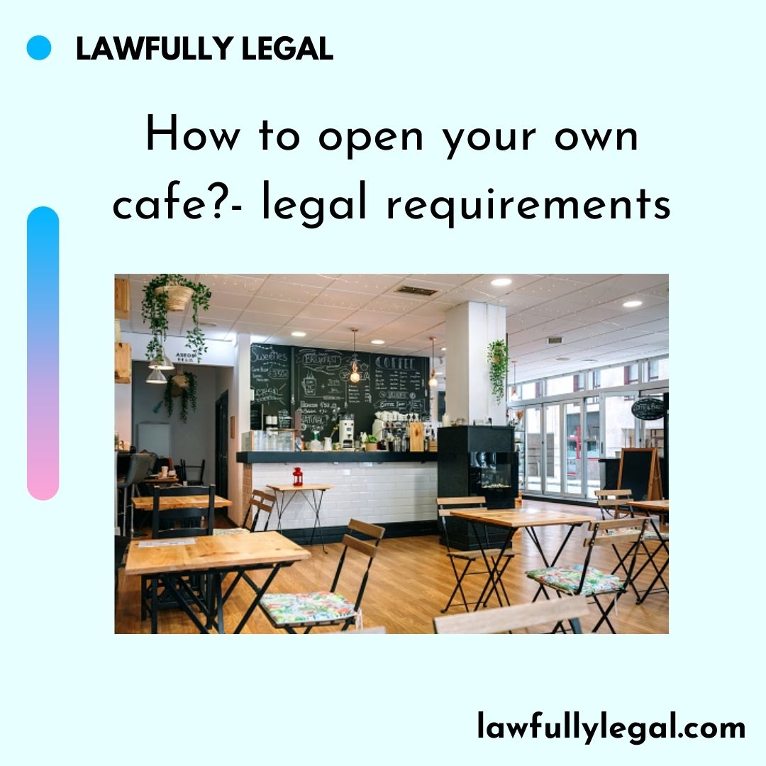 How to open your own cafe ? legal requirements Lawfully Legal
