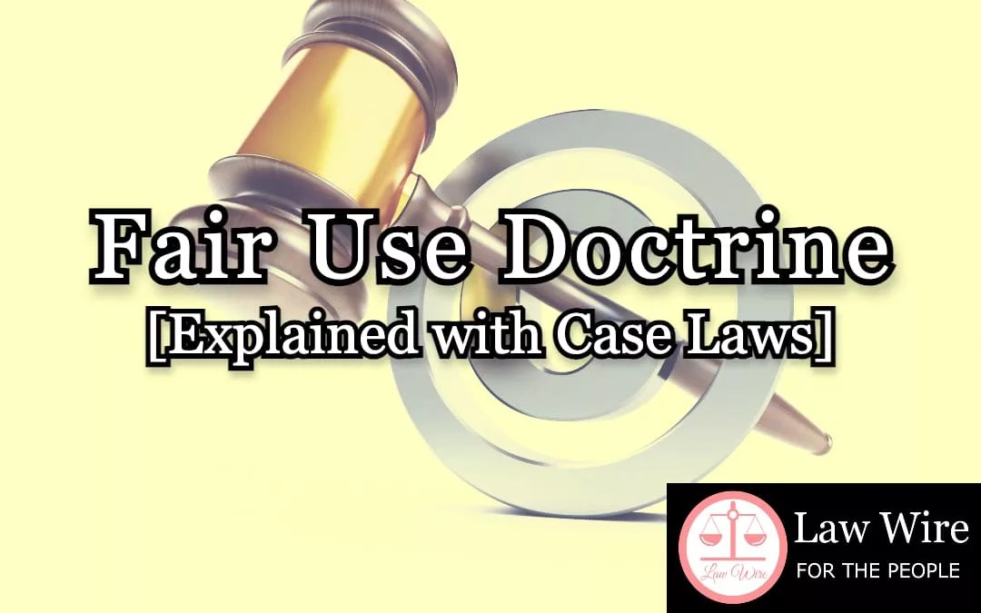 Concept of Fair Use Doctrine Explained with Case Laws Law Wire