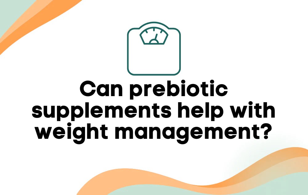 Can prebiotic supplements help with weight management? Layer Origin