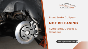 Both Front Brake Calipers Not Releasing: Symptoms, Causes and Solutions