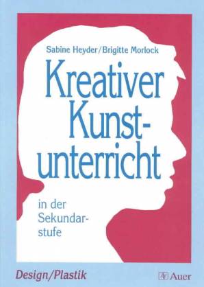 Kreativer Kunstunterricht In Der Sekundarstufe Design Plastik Kreativer Kunstunterricht In Der Sekundarstufe Lehrerbibliothek De