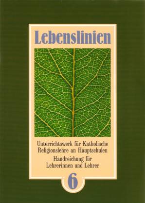 Lebenslinien 6 Unterrichtswerk Fur Katholische Religionslehre An Hauptschulen Handreichung Fur Lehrerinnen Und Lehrer Lebenslinien Lehrerbibliothek De