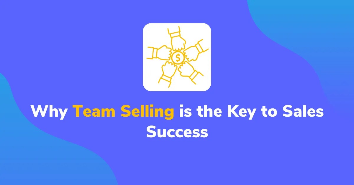 Why Team Selling is the Key to Sales Success