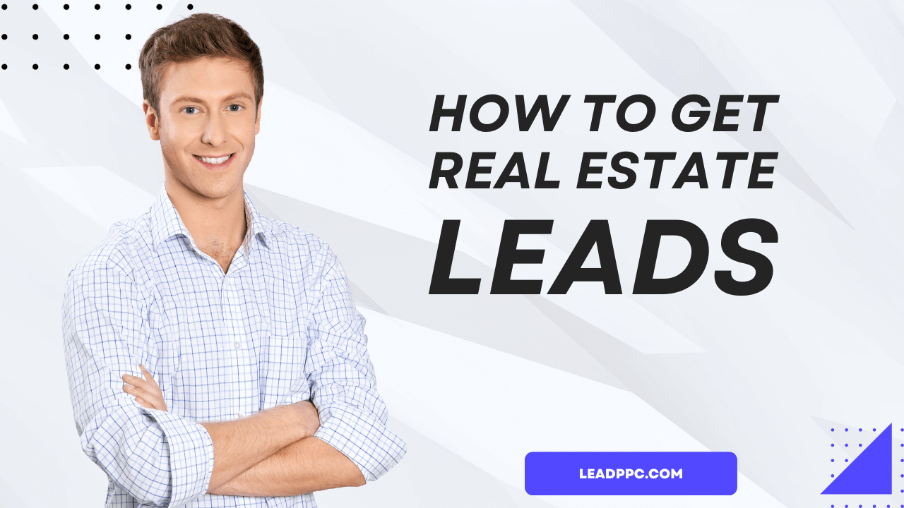 How To Get Real Estate Leads Lead PPC