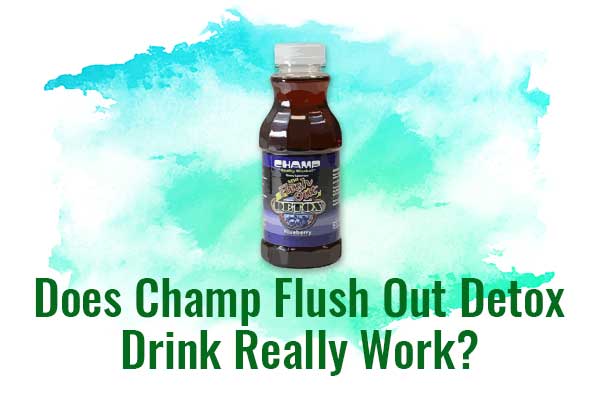 Does Champ Flush Out Detox Drink Really Work? Leaf Expert