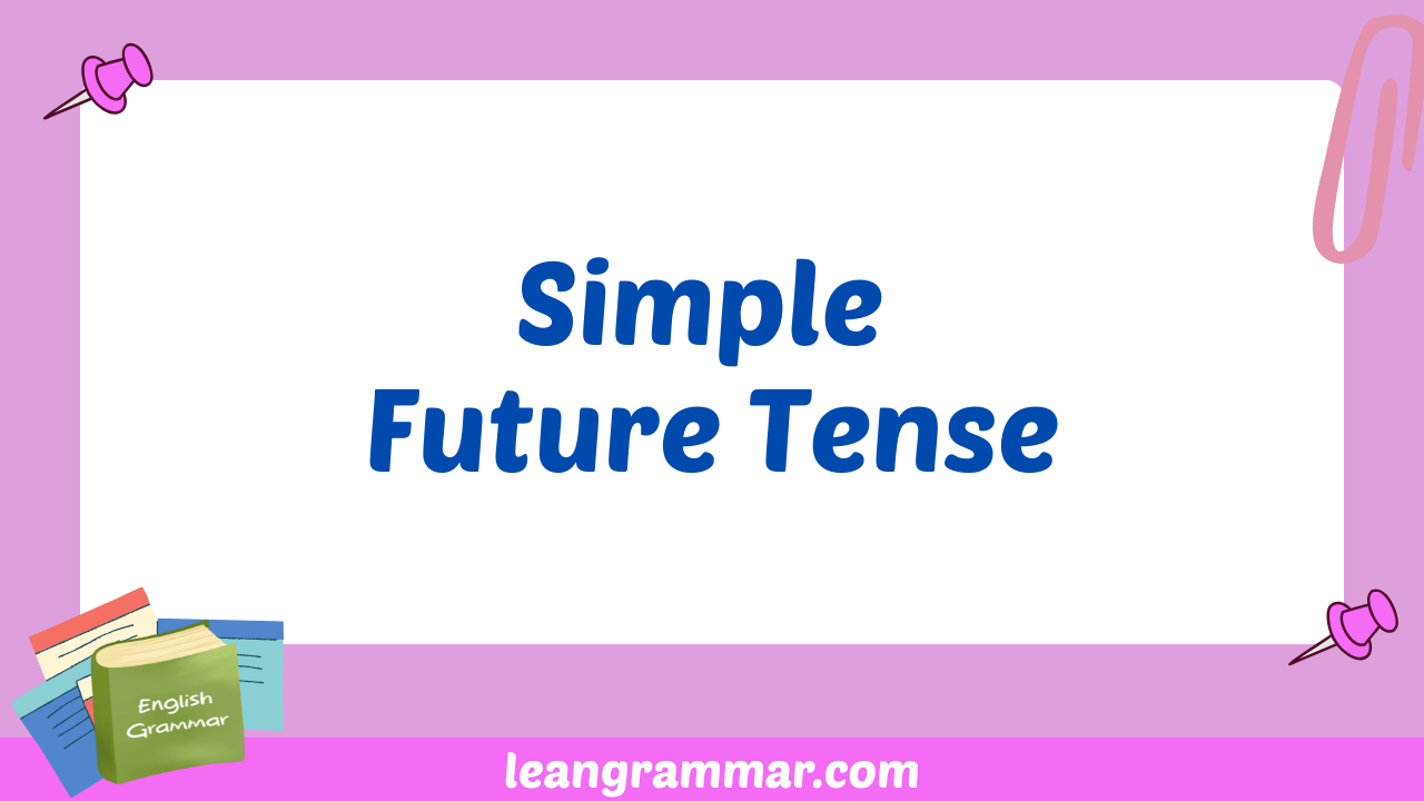 Mastering Simple Future Tense A Comprehensive Guide