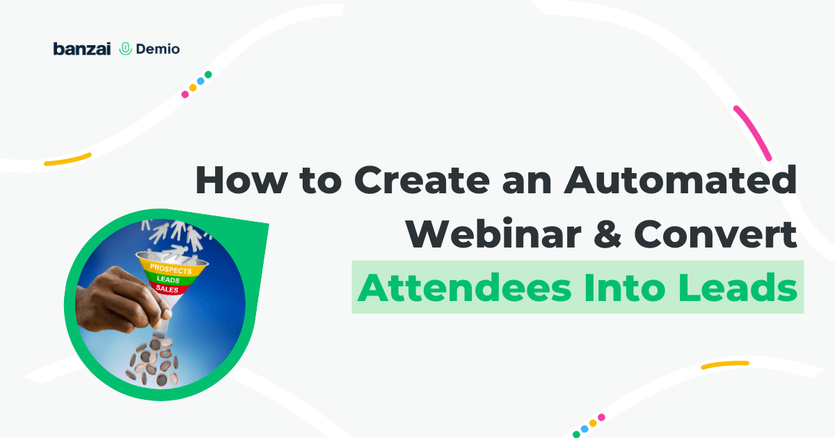 How to Create an Automated inar & Convert Attendees Into Leads