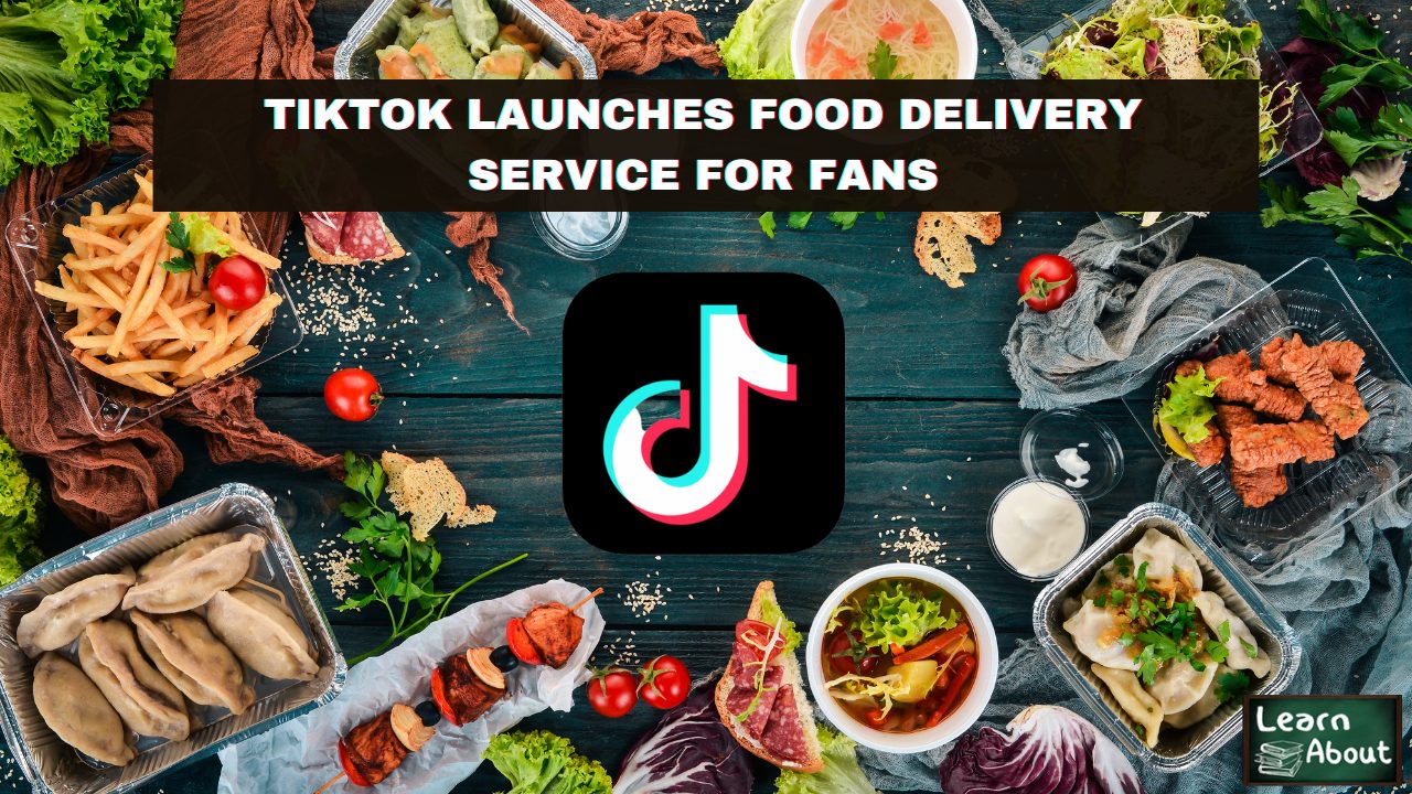 TikTok Launches Food Delivery Service for Fans