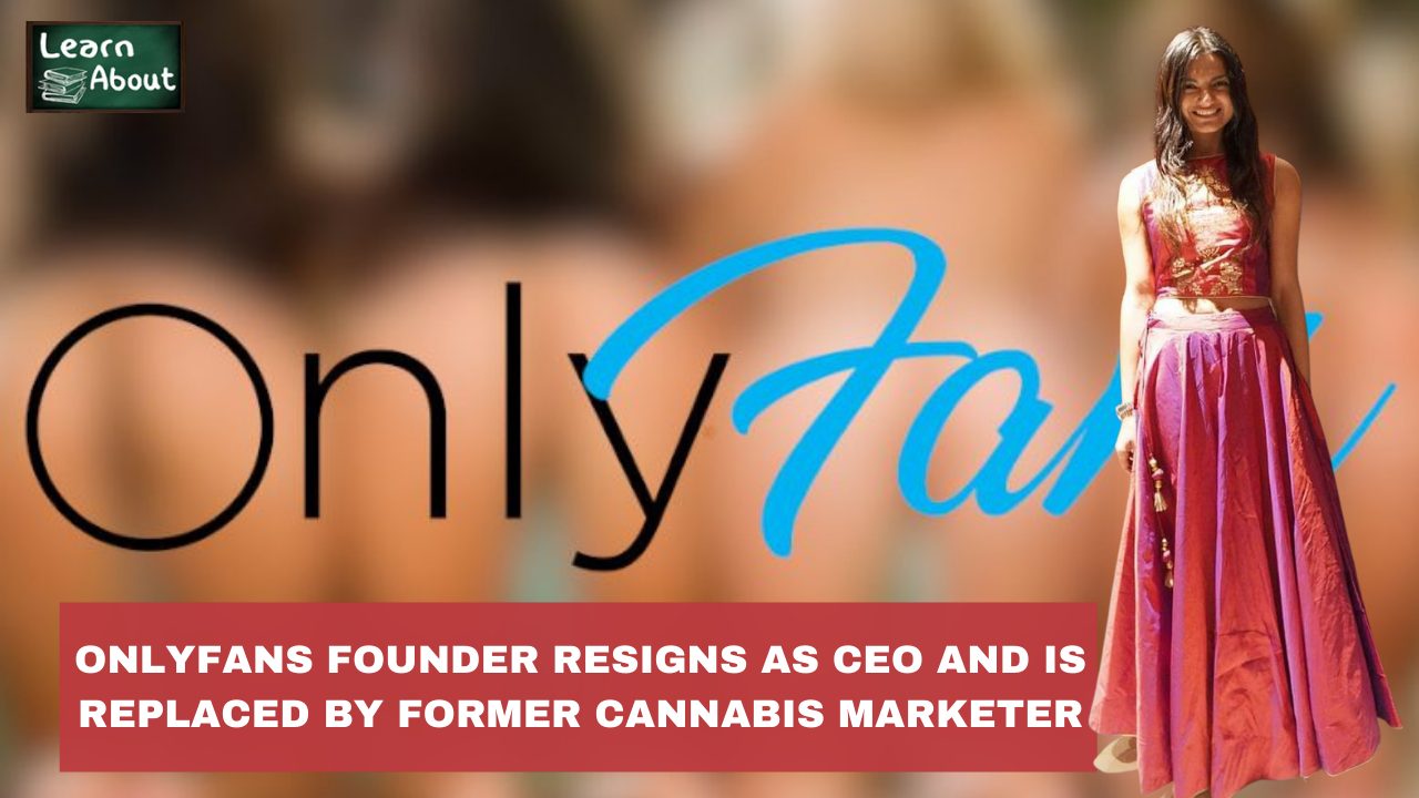 OnlyFans founder resigns as CEO and is replaced by Former cannabis marketer - LearnAboutUs.com