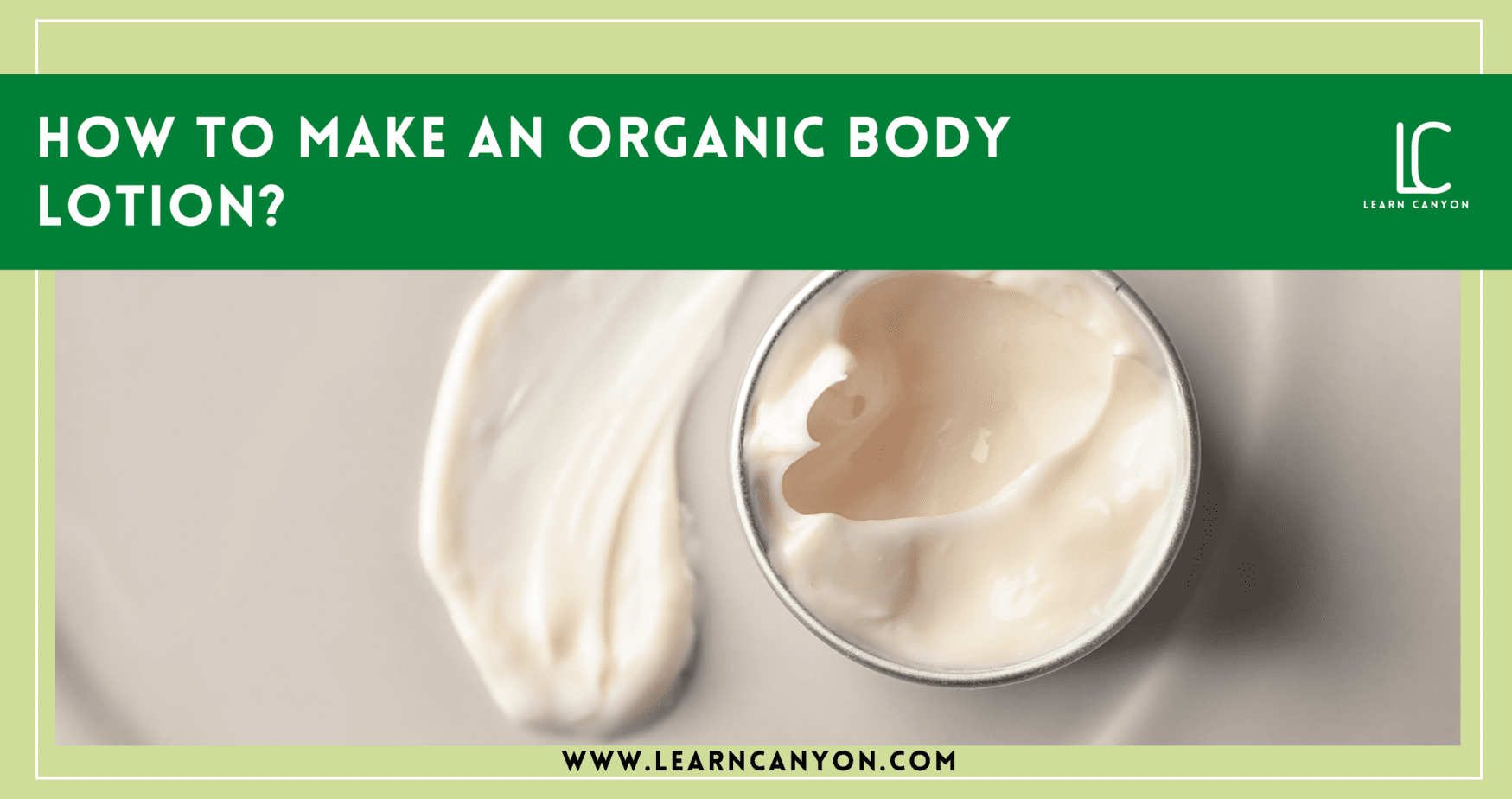 How To Make An Organic Body Lotion Learn Canyon