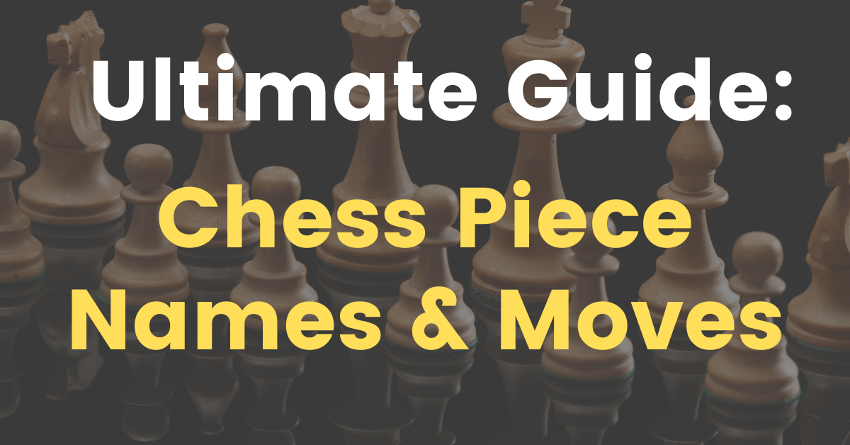 Ultimate Guide Learn the Chess Pieces Names and Moves Chess Lovers Only