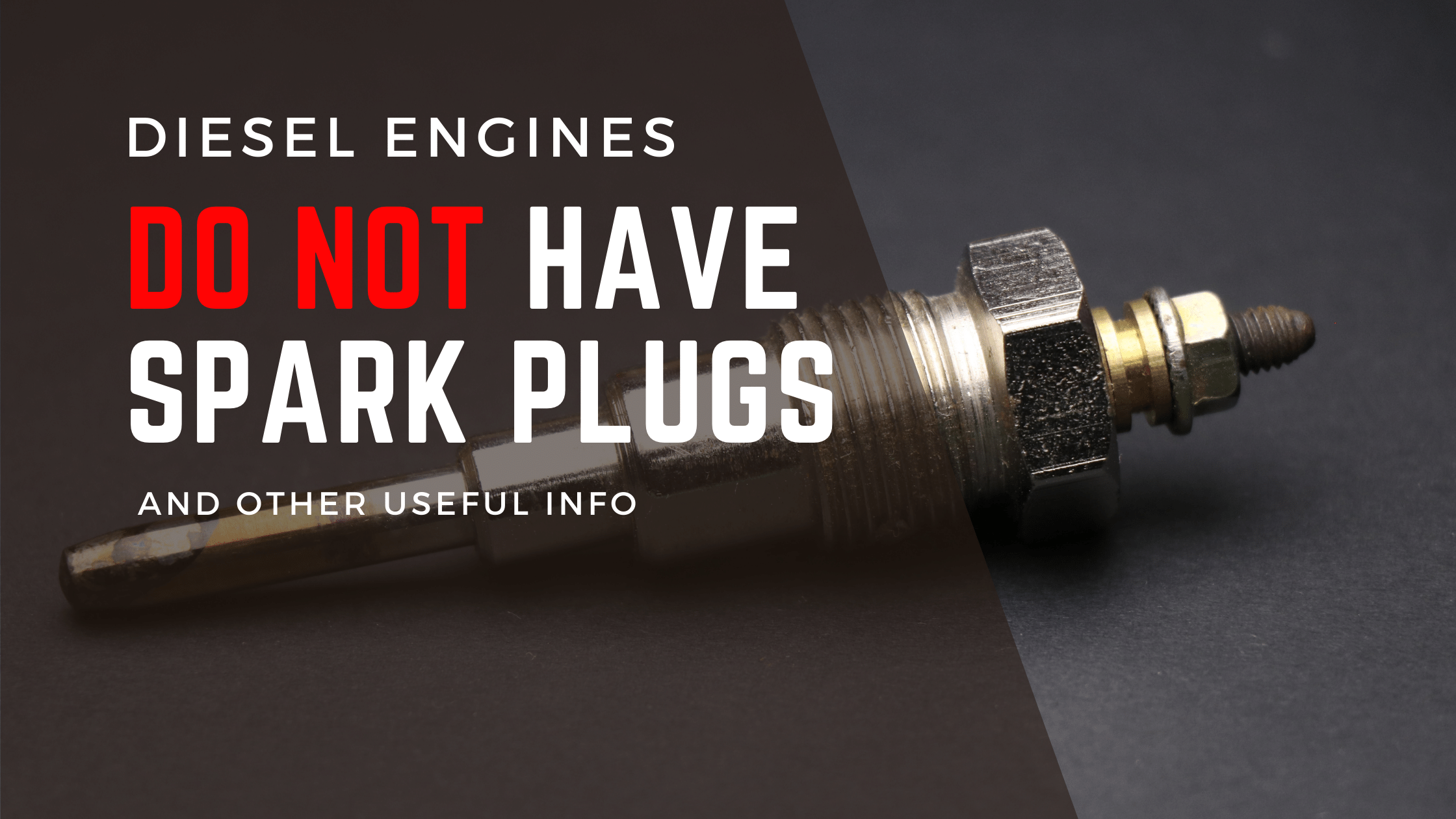 Listen, Diesel engines do NOT have Spark Plugs - learn diesels