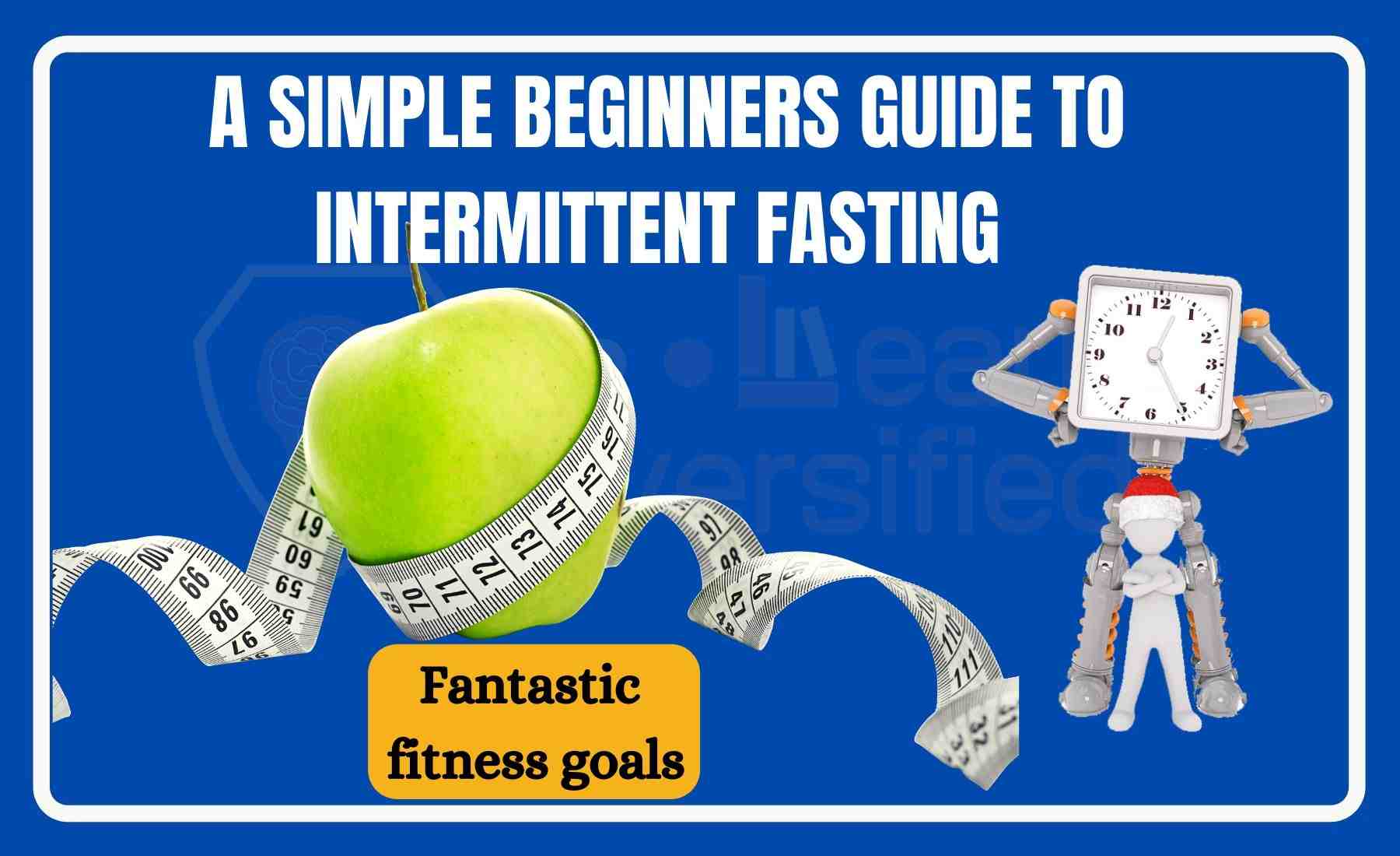 A Simple Beginners guide to intermittent fasting for achieving your