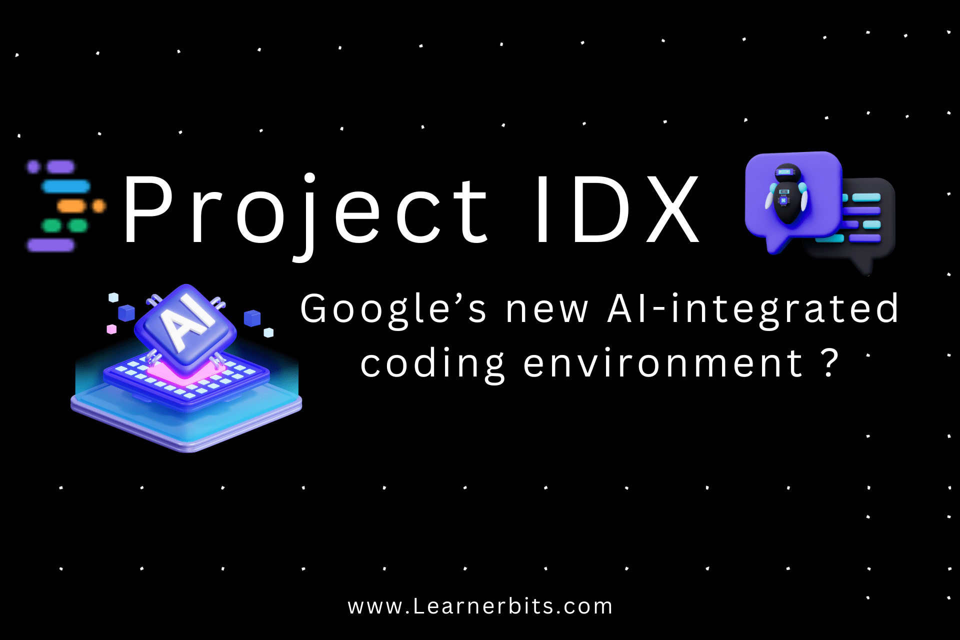 Project IDX Google’s new AIintegrated coding environment ? LearnerBits