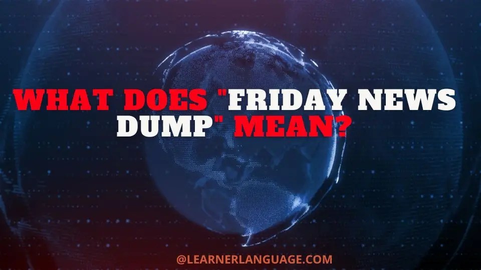 What does "Friday news dump" mean?