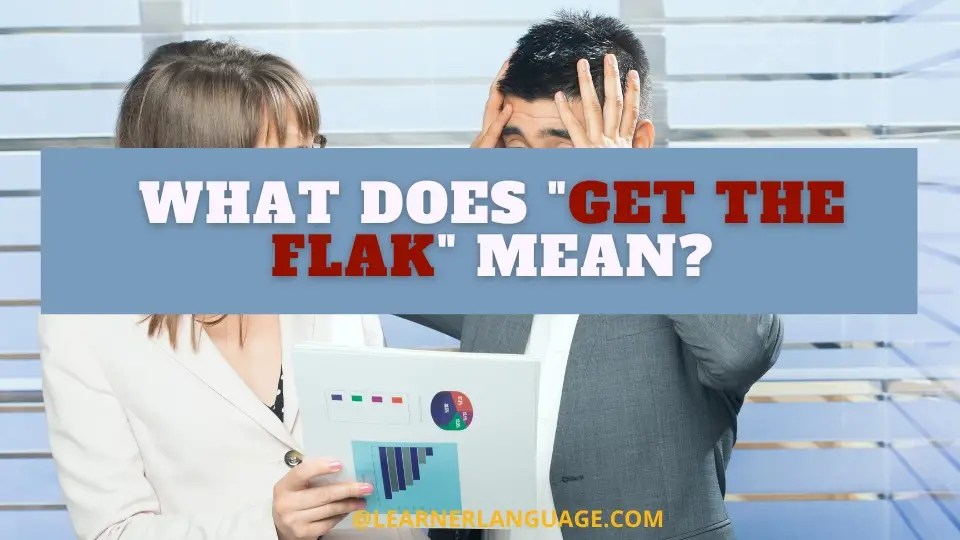 What does "Get the flak" mean?