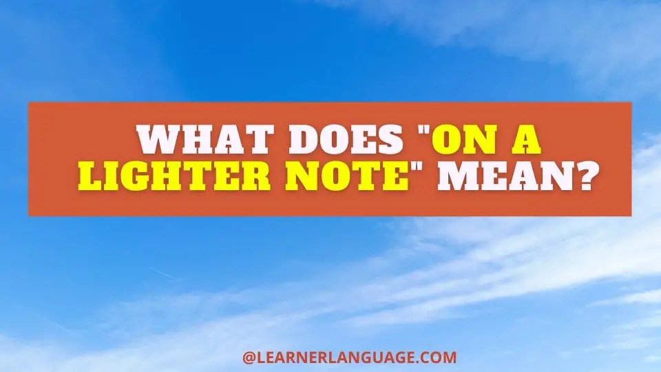What does "On a lighter note" mean?