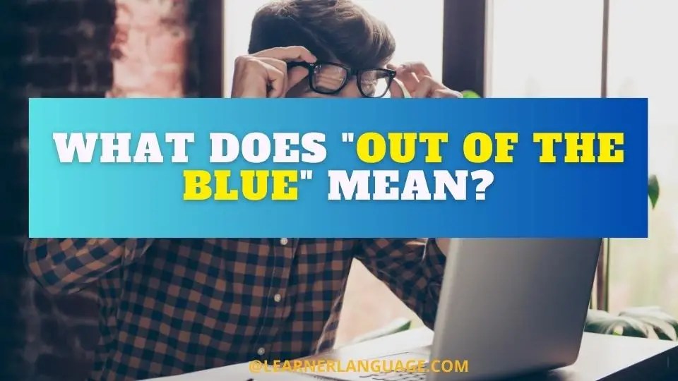 What does "out of the blue" mean?