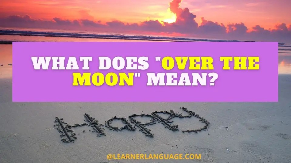 What does "over the moon" mean?