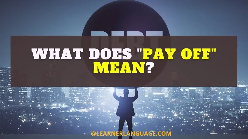 What does "pay off" mean?