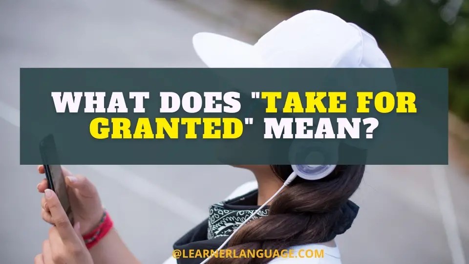 What does "take for granted" mean?