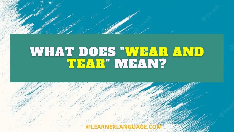 What Does "Wear and Tear" Mean?