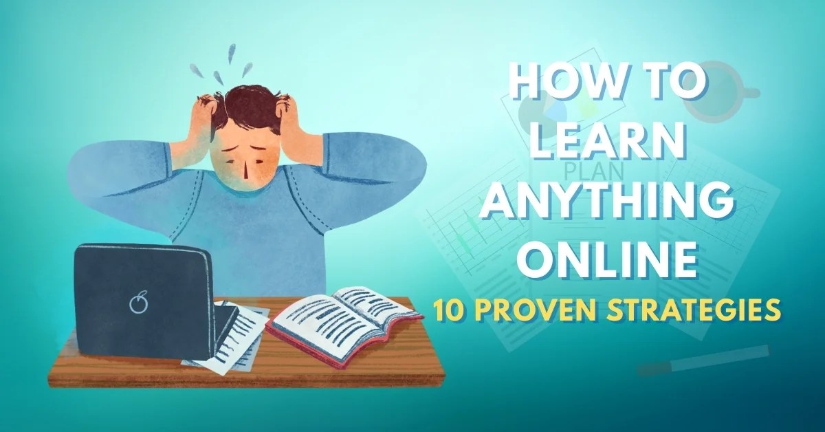 How to Learn Anything Online 10 Proven Strategies That Actually Work