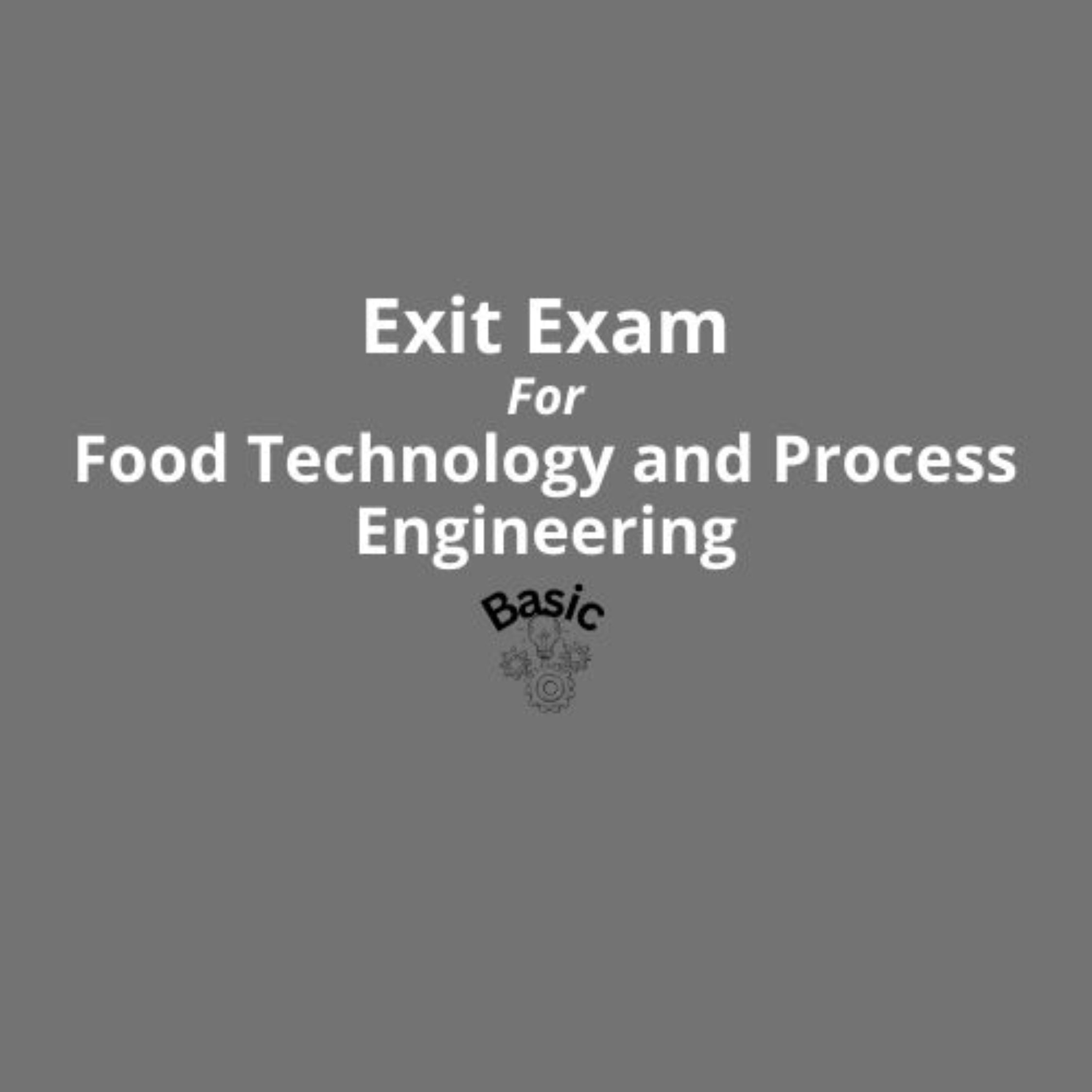 Exit Exam for Food Technology and Process Engineering