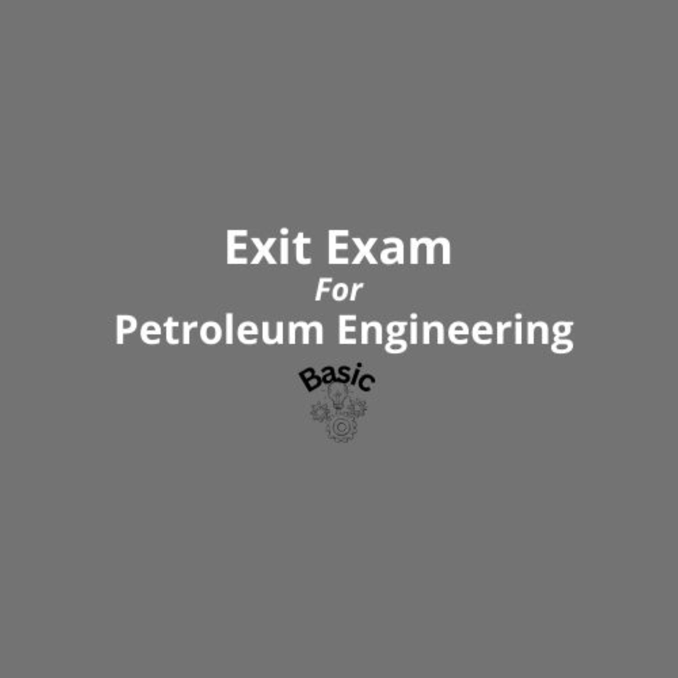 Exit Exam for Petroleum Engineering
