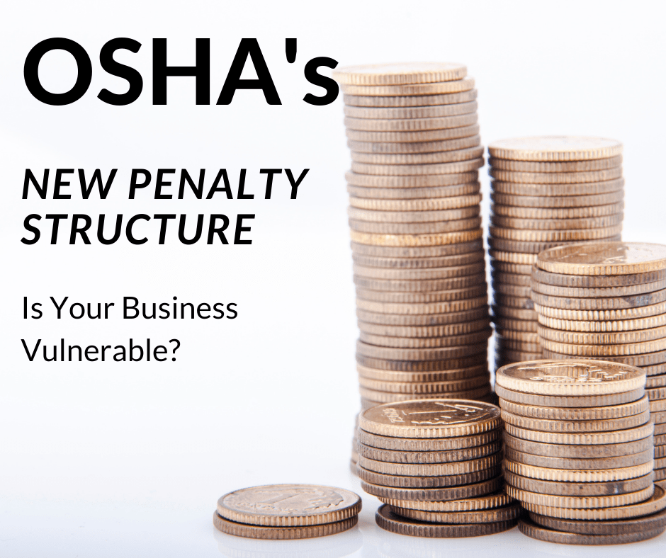 OSHA's New Penalty Structure Is Your Business Vulnerable