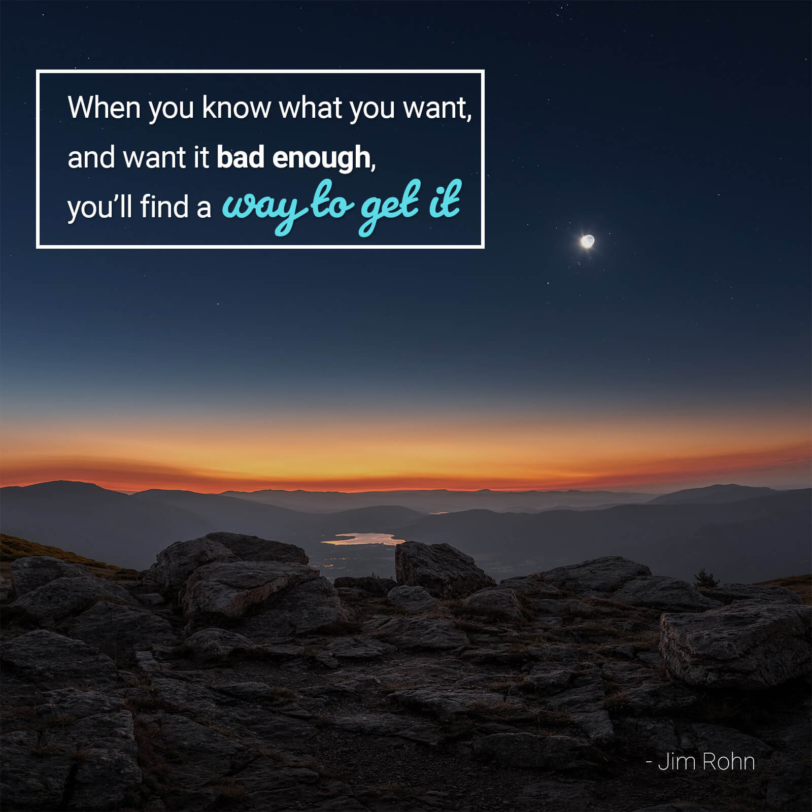 “When you know what you want, and want it bad enough, you’ll find a way to get it”. – Jim Rohn quotes to boost self-esteem
