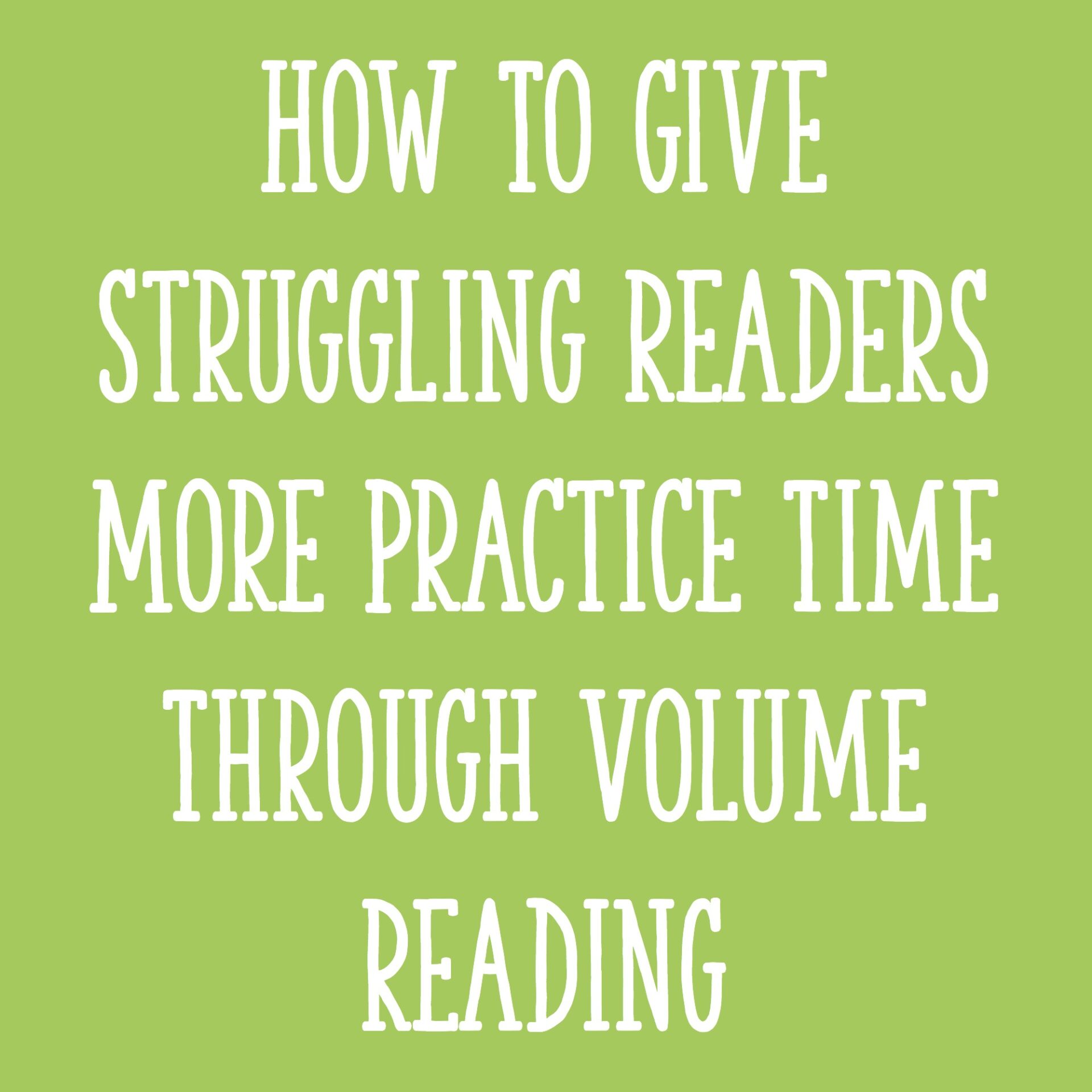How To Give Struggling Readers More Practice Time Through Volume