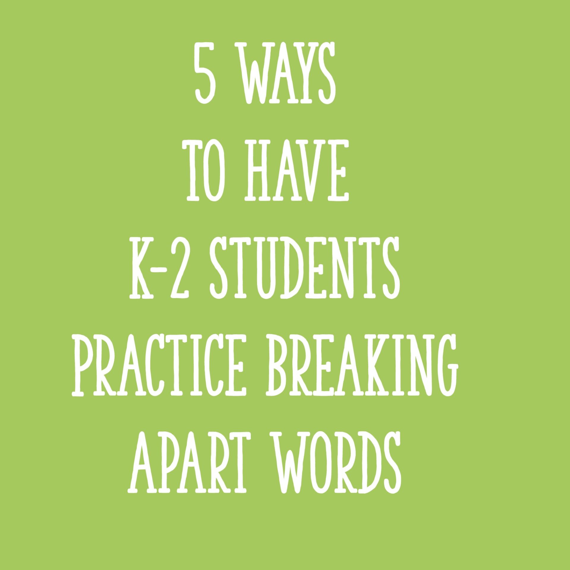 5 Ways To Have K2 Students Practice Breaking Apart Words Learning at