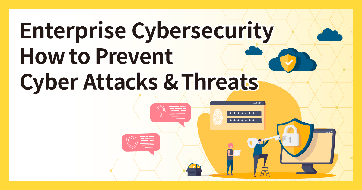 Enterprise Cybersecurity How to Prevent Cyber Attacks & Threats