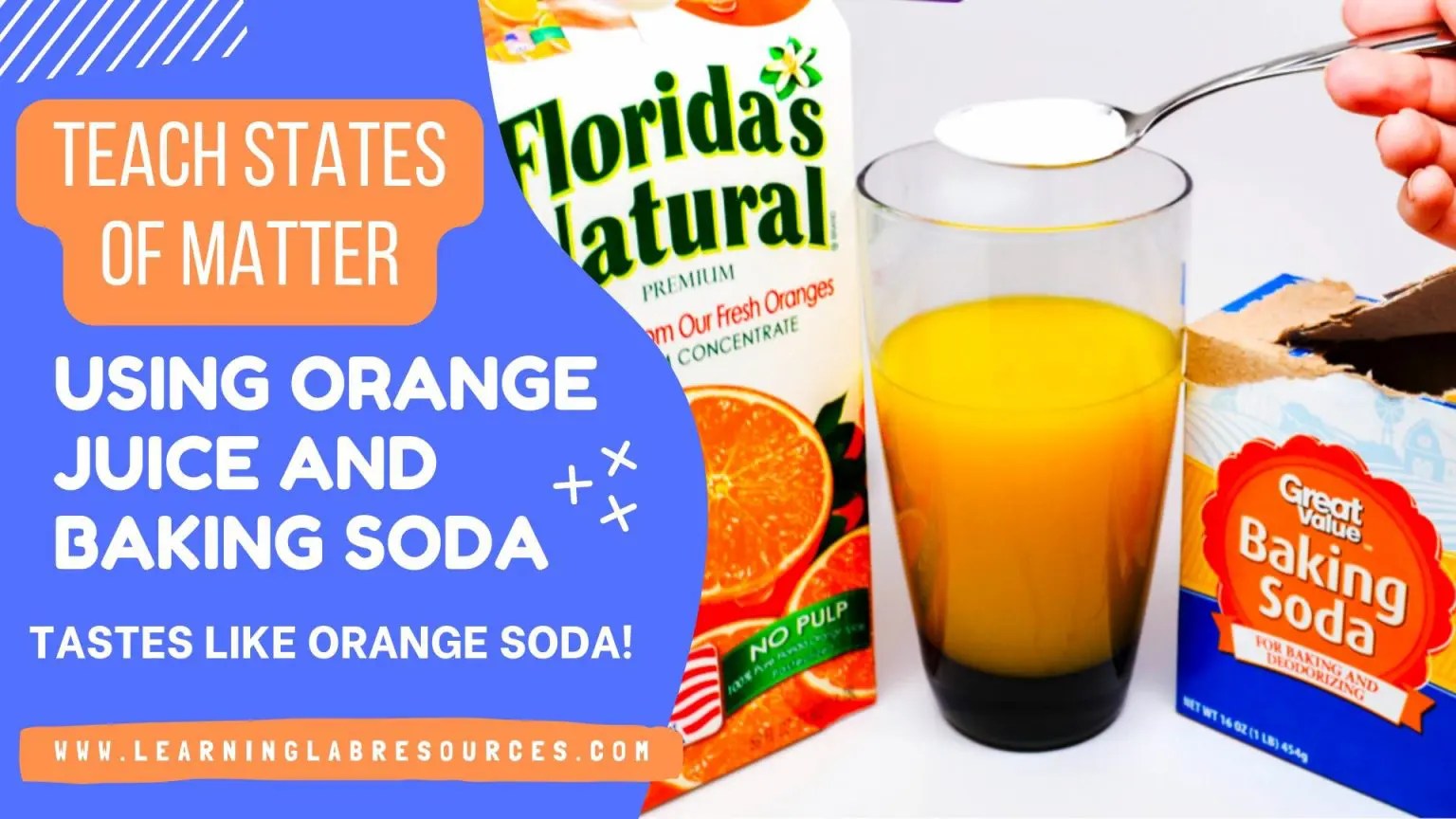 Teach States of Matter Using Orange Juice and Baking Soda Tastes like Orange Soda! Learning