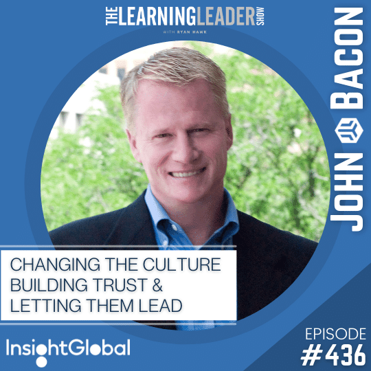 Episode 436 John Bacon Changing The Culture, Building Trust