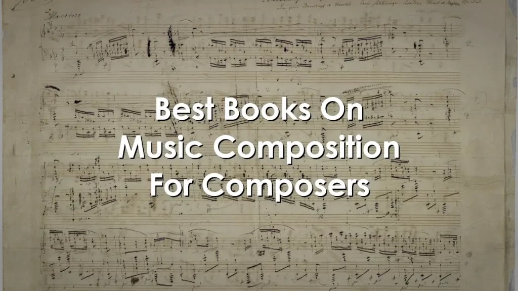 11 Best Books On Music Composition For Composers In 2024