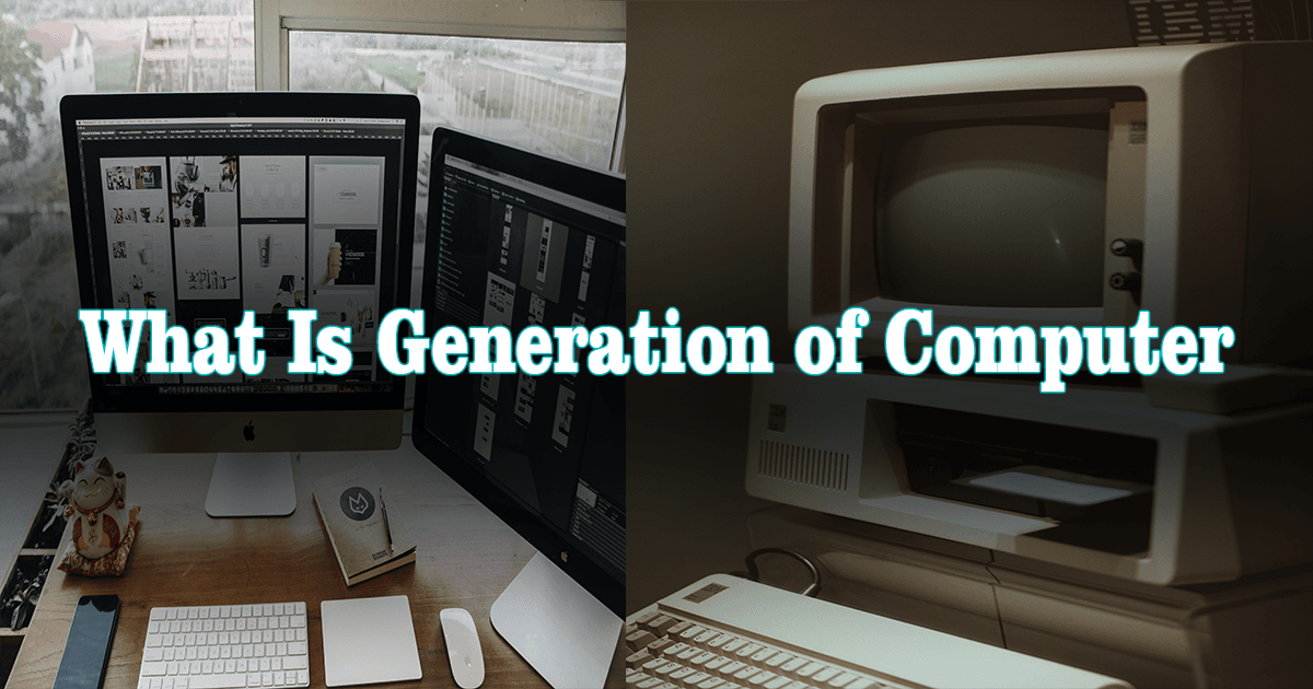 What Is Generation of ComputerA Best Guidelearningsector21