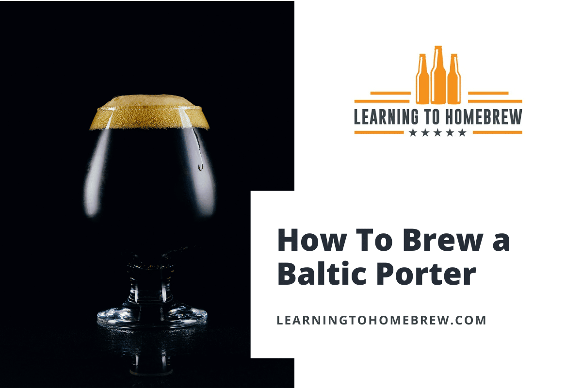 How To Brew a Baltic Porter (3 Recipes & Complete Style Guide!)