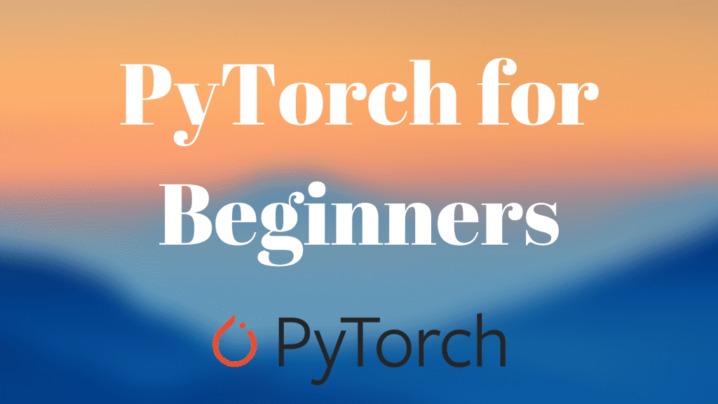 Pytorch Tutorial For Beginners All the Basics