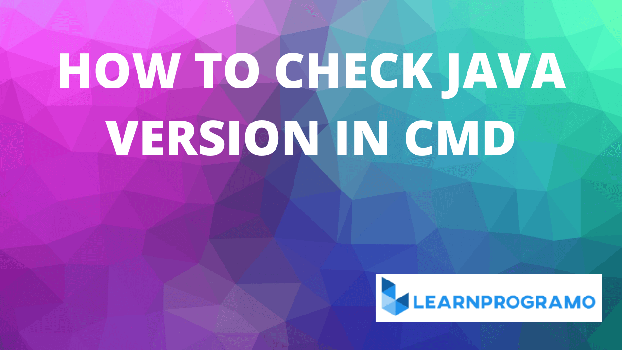 How to Check Java Version in Cmd Learnprogramo